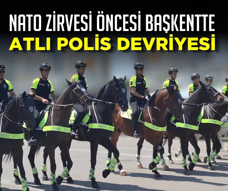 NATO Zirvesi öncesi Başkentte atlı polis devriyesi: 'Tomris' ve 'Tulpar' ilgi odağı oldu