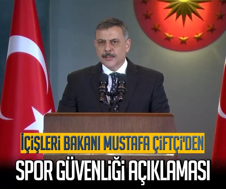 İçişleri Bakanı Mustafa Çiftçi'den spor güvenliği açıklaması