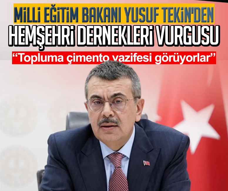 Milli Eğitim Bakanı Yusuf Tekin'den hemşehri dernekleri vurgusu: Topluma çimento vazifesi görüyorlar