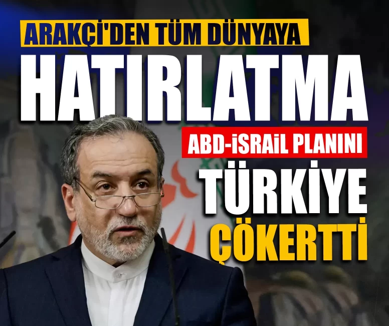 Arakçi'den tüm dünyaya hatırlatma: ABD-İsrail planını Türkiye çökertti