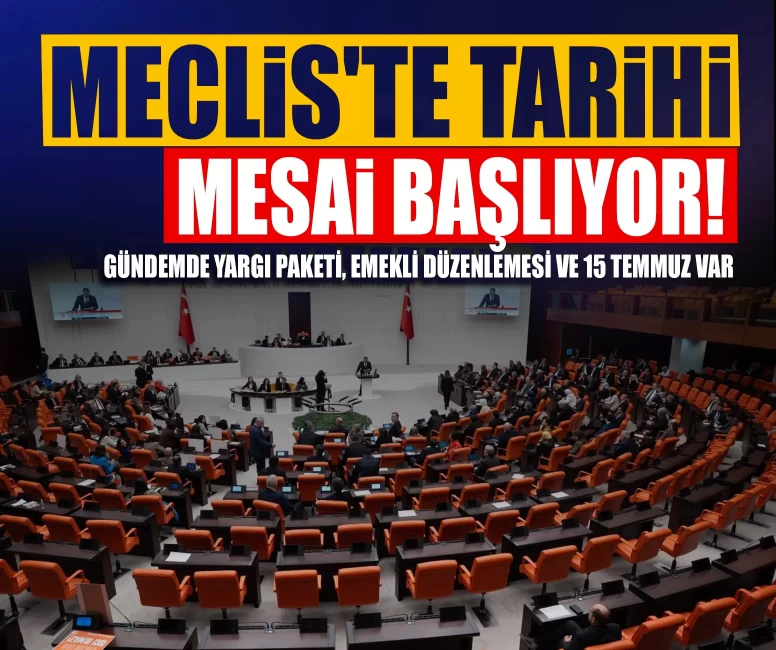 Meclis'te tarihi mesai başlıyor! Gündemde Yargı Paketi, emekli düzenlemesi ve 15 Temmuz var