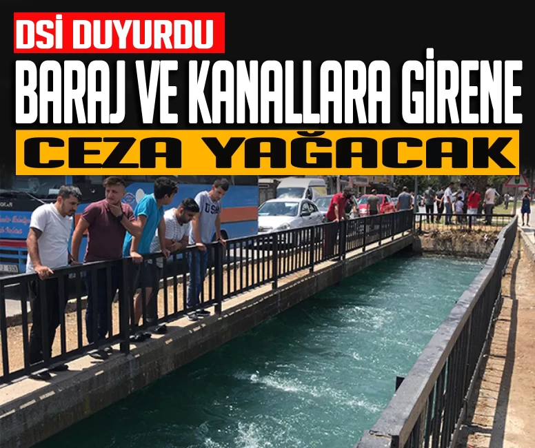 Baraj, gölet ve sulama kanallarına girenlere ceza yağacak!