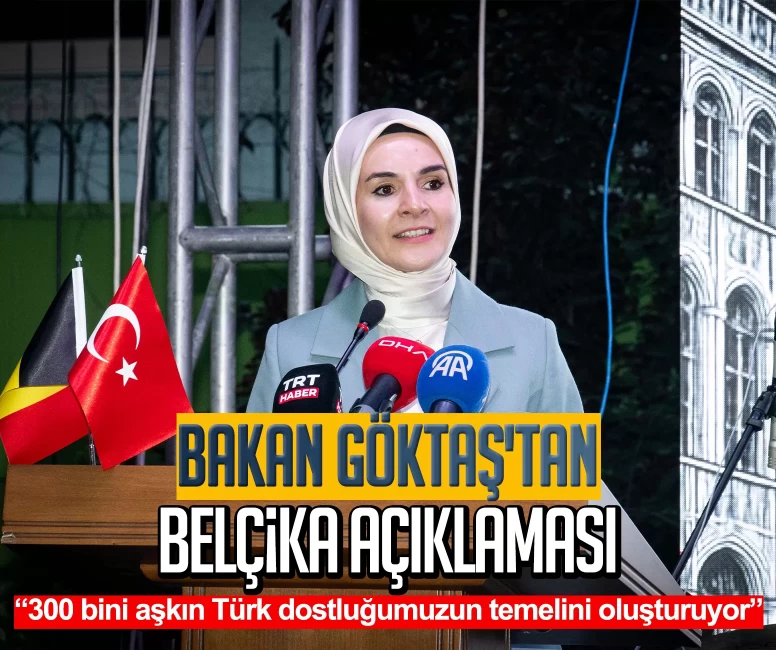 Bakan Göktaş'tan Belçika açıklaması: 300 bini aşkın Türk dostluğumuzun temelini oluşturuyor