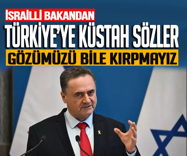 İsrail Bakanı Yisrael Katz'tan Türkiye hakkında küstah sözler!