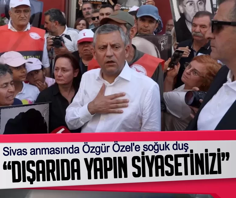 Sivas anmasında Özgür Özel'e soğuk duş