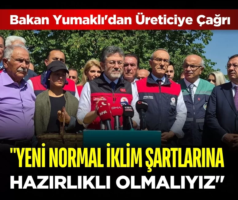 Bakan Yumaklı'dan üreticiye çağrı: 'Yeni normal iklim şartlarına hazırlıklı olmalıyız'