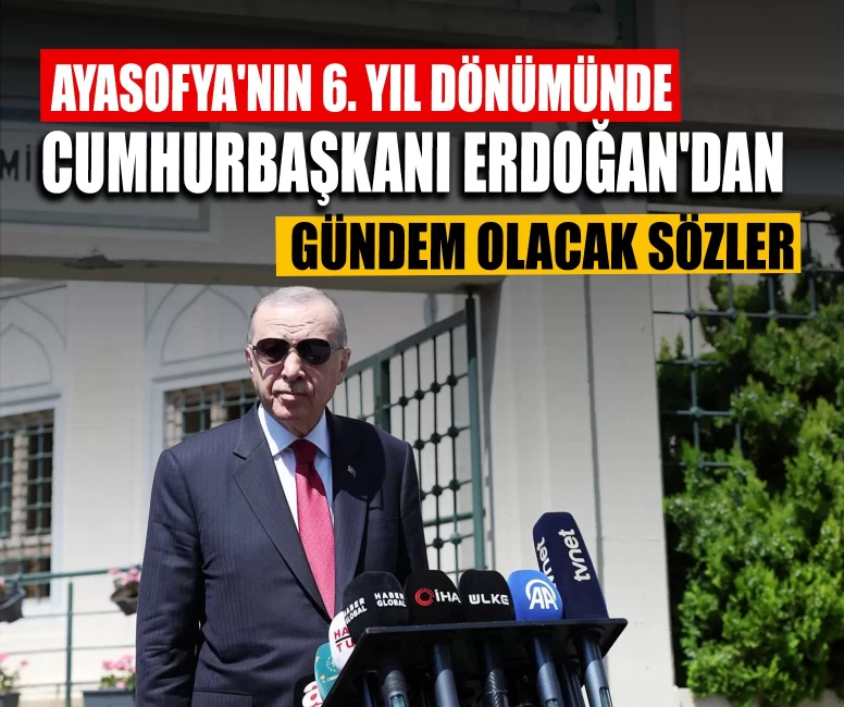 Ayasofya'nın 6. yıl dönümünde Cumhurbaşkanı Erdoğan'dan gündem olacak sözler