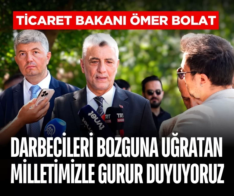 Bakan Bolat: 15 Temmuz'da darbecileri bozguna uğratan milletimizle gurur duyuyoruz