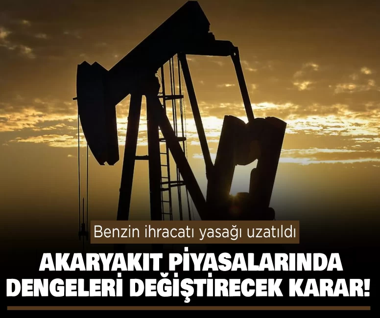 Benzin ihracatı yasağı uzatıldı