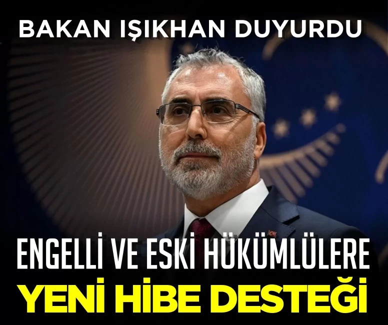 Bakan Işıkhan duyurdu! Engelli ve eski hükümlülere yeni hibe desteği