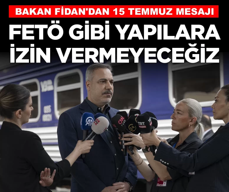 Bakan Fidan'dan 15 Temmuz mesajı: 'FETÖ benzeri yapılara izin vermeyeceğiz'