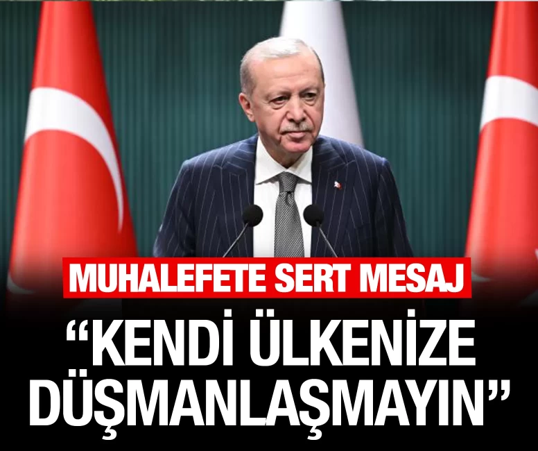 Cumhurbaşkanı Erdoğan'dan muhalefete sert mesaj