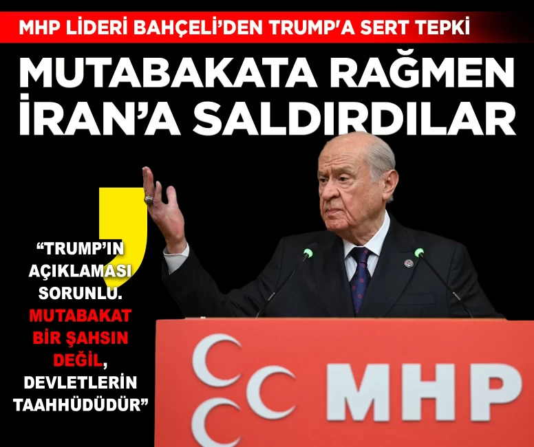 MHP Lideri Bahçeli'den Trump'a sert tepki: 'İran mutabakata rağmen saldırıya uğradı'