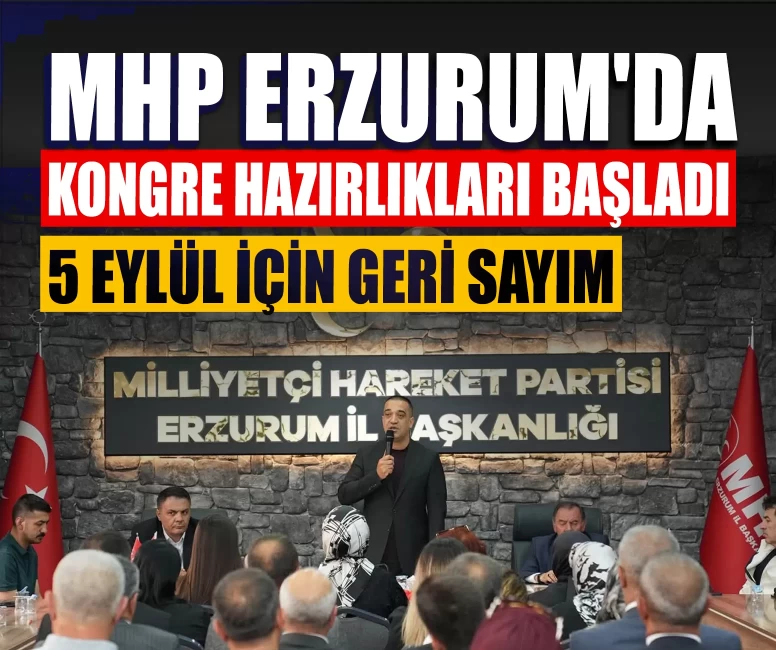 MHP Erzurum'da kongre hazırlıkları başladı! 5 Eylül için geri sayım