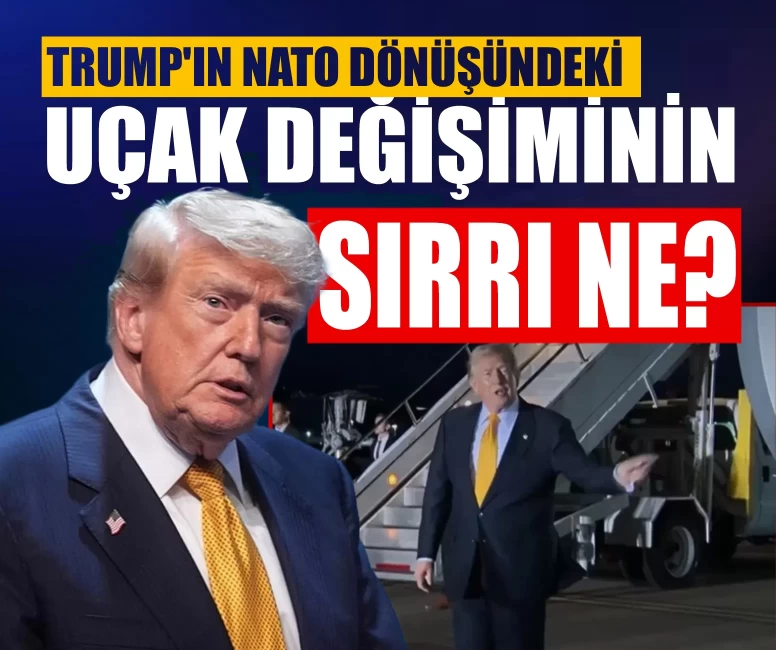 Trump'ın NATO dönüşündeki uçak değişiminin sırrı ne?