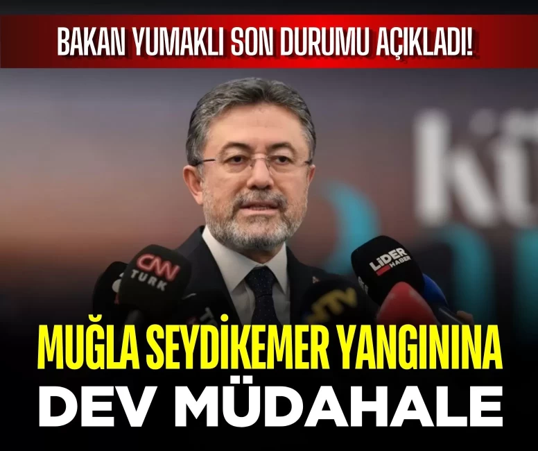 Bakan Yumaklı son durumu açıkladı! Muğla Seydikemer yangınına dev müdahale