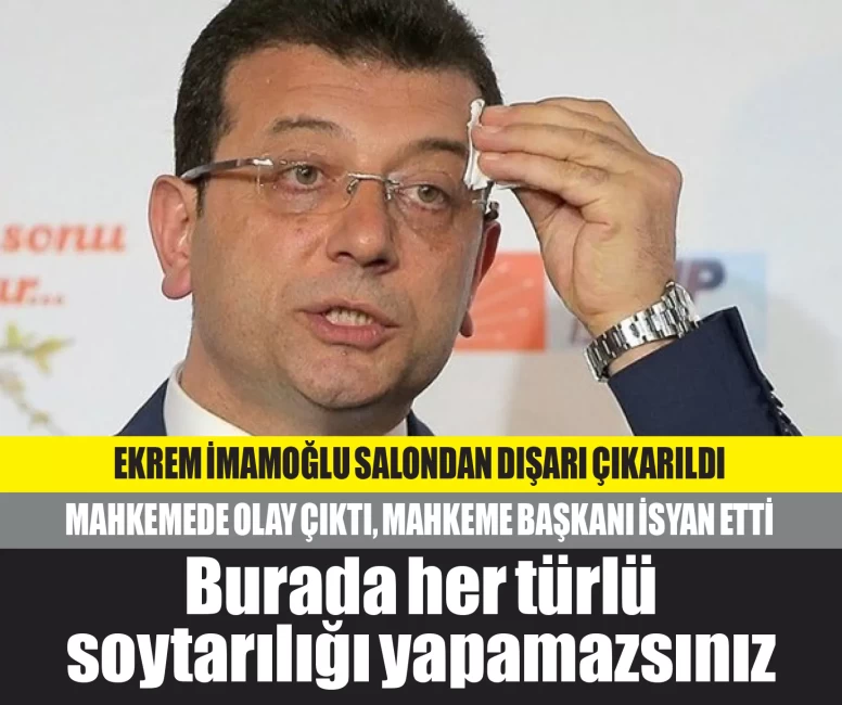 Ekrem İmamoğlu davasında olay! Mahkeme başkanı isyan etti: BURADA SOYTARILIK YAPAMAZSINIZ!