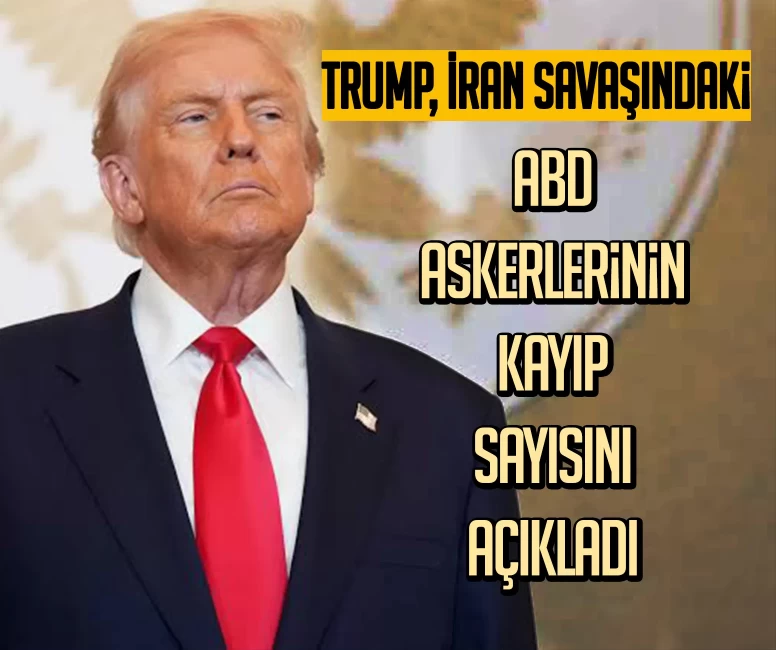 Trump, İran savaşındaki ABD askerlerinin kayıp sayısını açıkladı