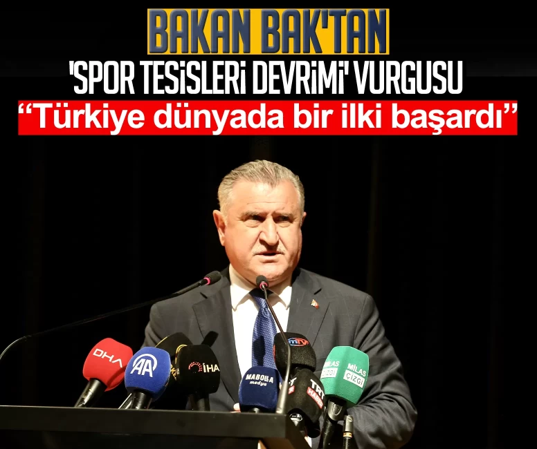 Bakan Bak'tan 'Spor Tesisleri Devrimi' vurgusu: Türkiye dünyada bir ilki başardı