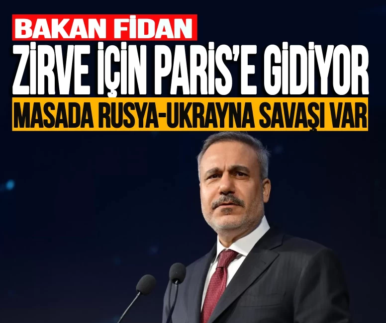 Bakan Fidan kritik zirve için Paris'e gidiyor! Masada Rusya-Ukrayna savaşı var