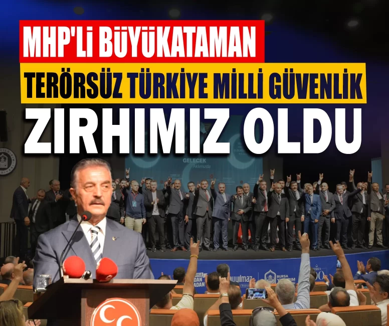 MHP'li Büyükataman: Terörsüz Türkiye milli güvenlik zırhımız oldu