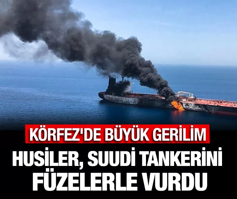 Husiler, Suudi tankerini füzelerle vurdu