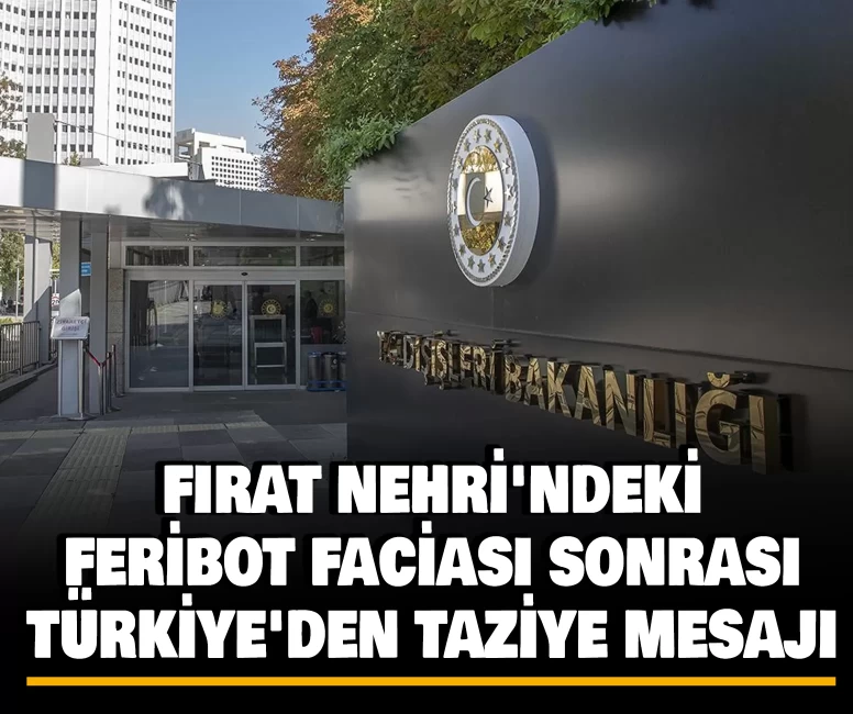 Fırat Nehri'ndeki feribot faciası sonrası Türkiye'den taziye mesajı