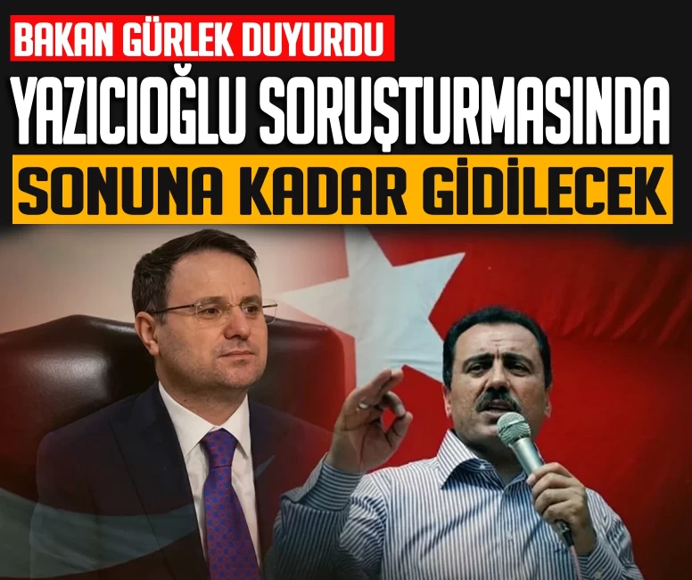 Akın Gürlek'ten açıklama: Yazıcıoğlu dosyasında son durum!