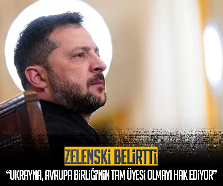Zelenski: Ukrayna, Avrupa Birliği'nin tam üyesi olmayı hak ediyor
