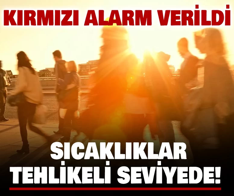Sıcaklıklar tehlikeli seviyede!