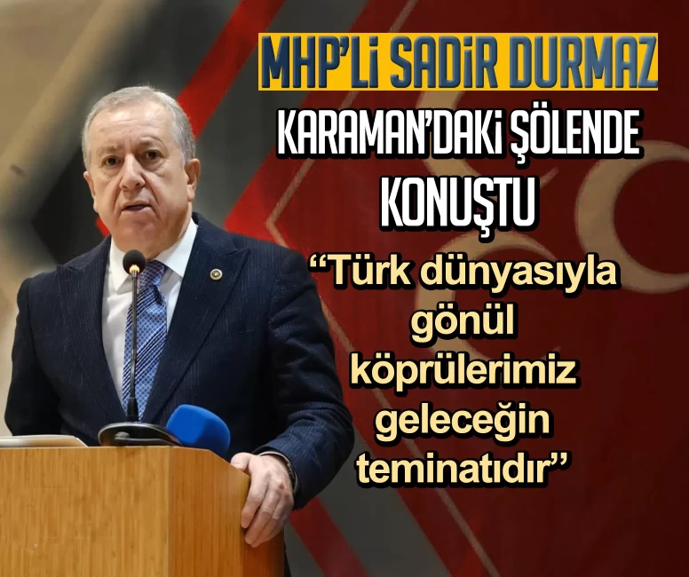 MHP’li Sadir Durmaz Karaman’daki şölende konuştu