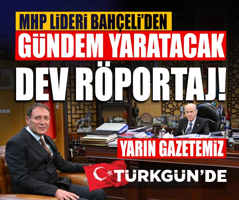 MHP Lideri Bahçeli’den gündem yaratacak dev röportaj! Yarın gazetemiz TÜRKGÜN'de