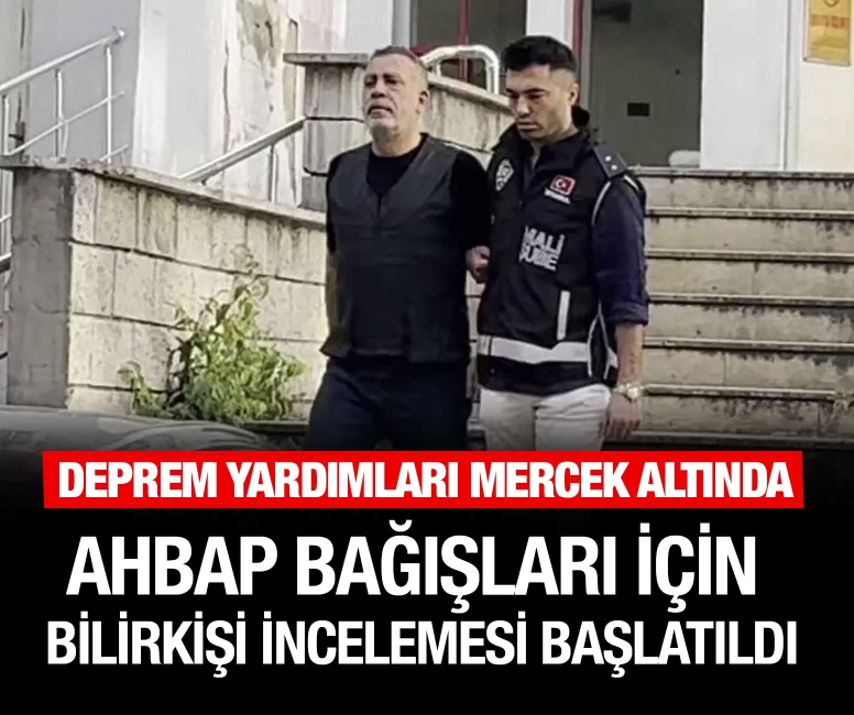 Ahbap bağışları için bilirkişi incelemesi başlatıldı