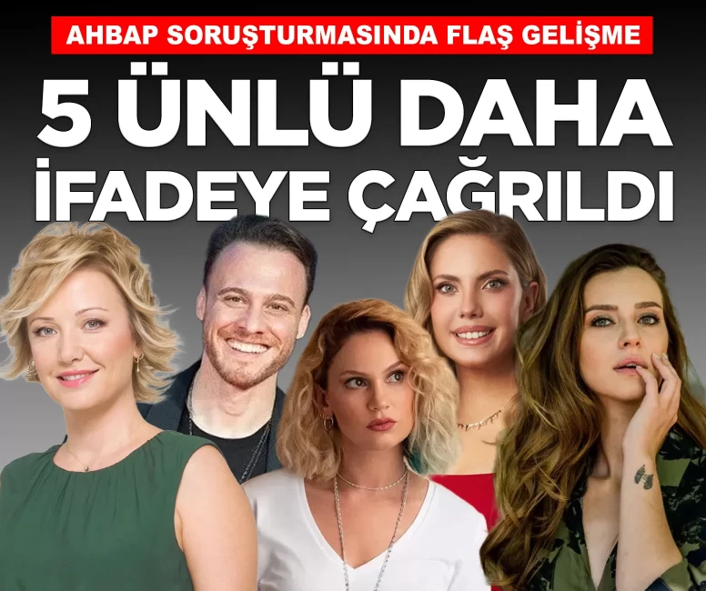 Ahbap Derneği soruşturmasında 5 ünlü daha ifadeye çağrıldı!