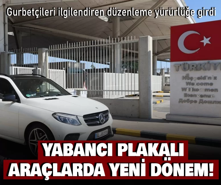Yabancı plakalı araçlarda yeni dönem!