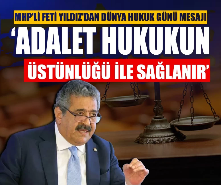 MHP'li Feti Yıldız'dan Dünya Hukuk Günü mesajı