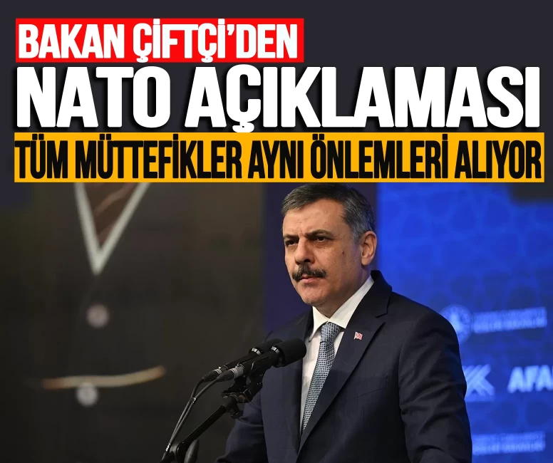 Bakan Çiftçi'nden NATO Zirvesi açıklaması! 'Tüm müttefikler aynı önlemleri alıyor'