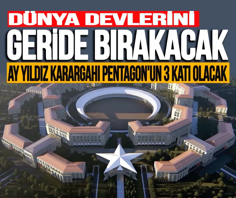 1680 futbol sahası büyüklüğünde! Ay Yıldız Karargahı Pentagon'un 3 katı olacak