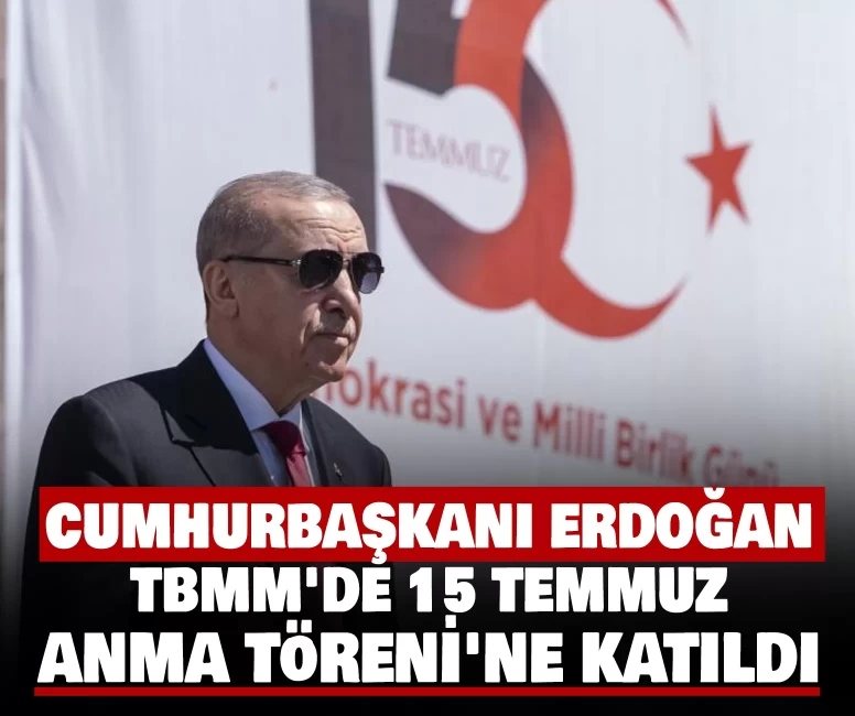 Cumhurbaşkanı Erdoğan TBMM'de 15 Temmuz Anma Töreni'ne katıldı