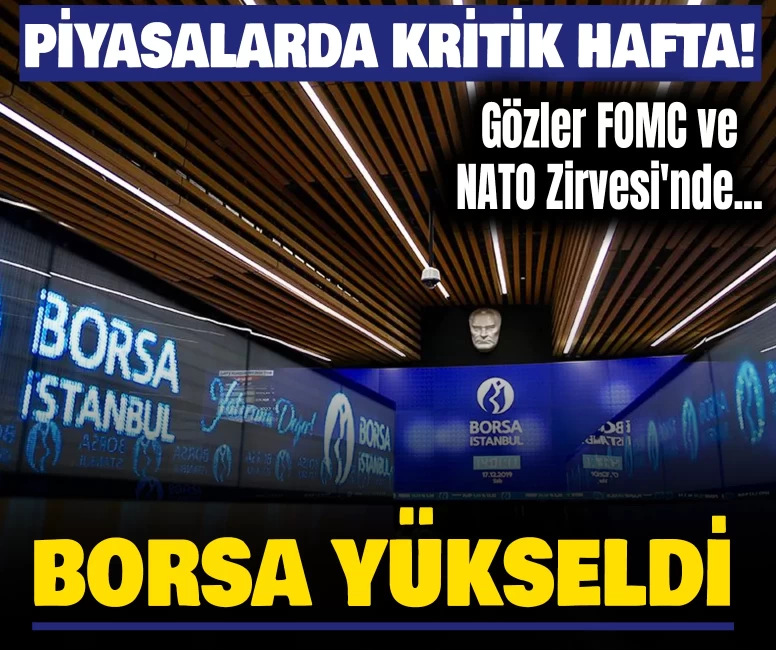 Borsa yükseldi, gözler FOMC ve NATO Zirvesi'nde