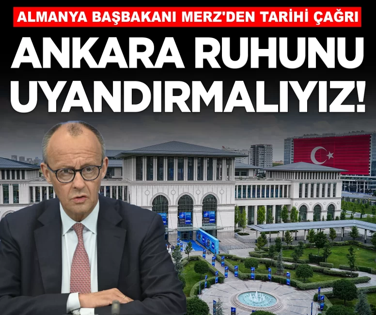 Merz'den tarihi çağrı: 'Hep birlikte 'Ankara Ruhu'nu uyandırmalıyız'