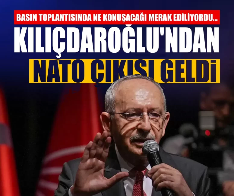 Basın toplantısında ne konuşacağı merak ediliyordu... Kılıçdaroğlu'ndan NATO çıkışı geldi