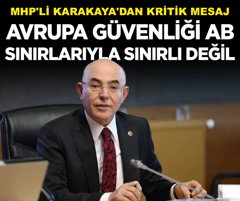 MHP'li Karakaya'dan NATO toplantısında kritik mesaj: 'Avrupa güvenliği AB sınırlarıyla sınırlı değil'