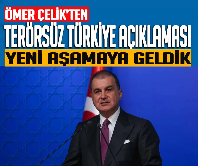 AK Parti Sözcüsü Ömer Çelik'ten 'Terörsüz Türkiye' açıklaması: ''Yeni aşamaya geldik''