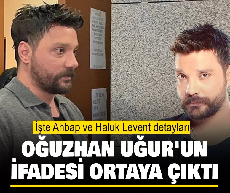 Oğuzhan Uğur'un ifadesi ortaya çıktı!