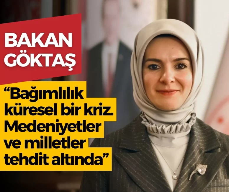 Bakan Göktaş: 'Bağımlılık küresel bir kriz. Medeniyetler ve milletler tehdit altında'