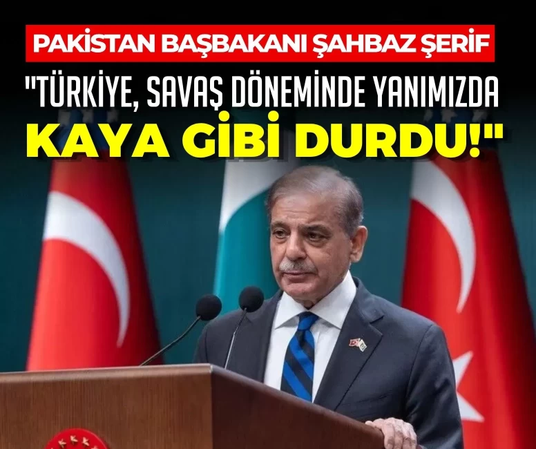 Pakistan Başbakanı Şahbaz Şerif: 'Türkiye, savaş döneminde yanımızda kaya gibi durdu!'