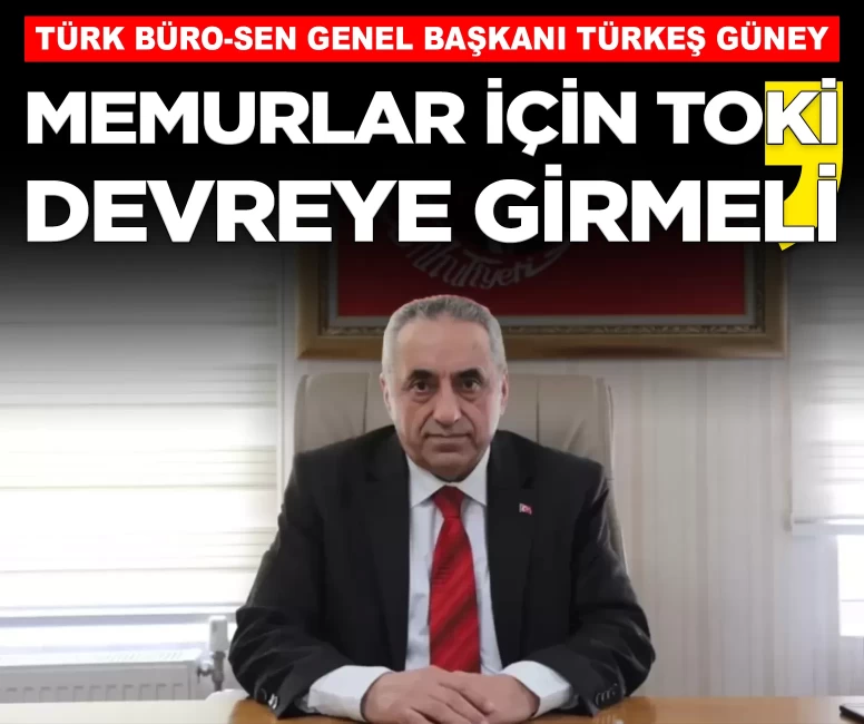 Türkeş Güney: 'Memurun en büyük sorunlarından biri barınma, TOKİ devreye girmeli'