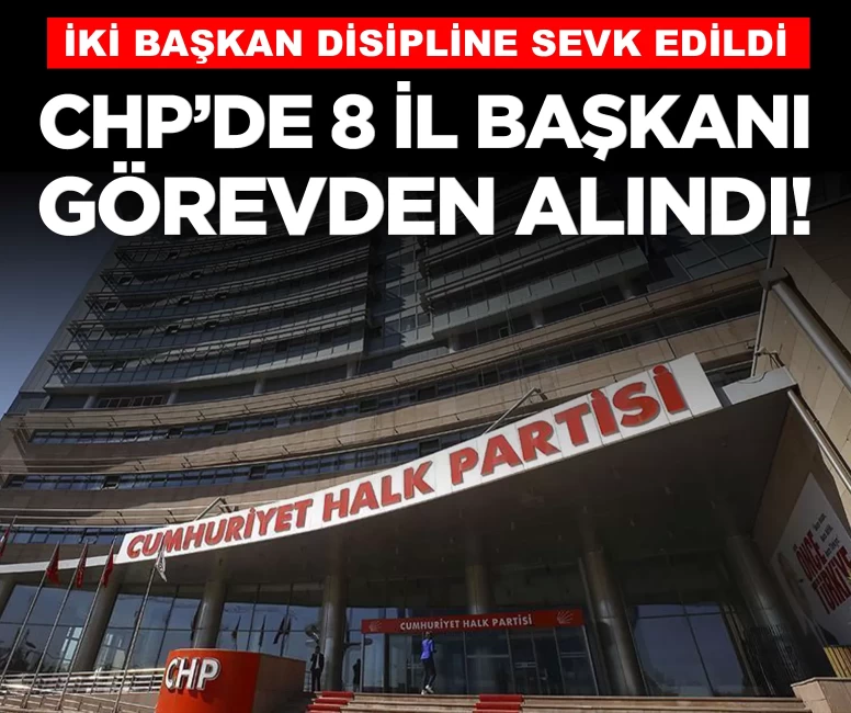 CHP'de 8 il başkanı daha görevden alındı!
