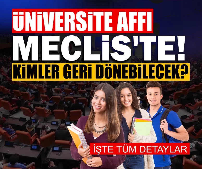 Üniversite affı Meclis'te! Kimler geri dönebilecek? İşte detaylar